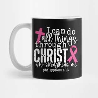 I Can Do All Things - Breast Cancer Support - Honor - Survivor - Awareness Pink Ribbon Mug